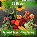 21 Days Refined Sugar Free Eating!